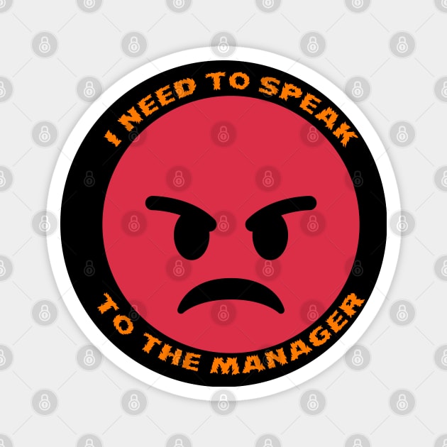 I Need To Speak To The Manager Funny Design Magnet by Up 4 Tee